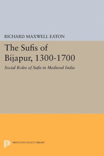 The Sufis Of Bijapur 13001700 Social Roles Of Sufis In Medieval India Richard Maxwell Eaton