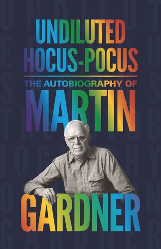 Undiluted Hocuspocus The Autobiography Of Martin Gardner Martin Gardner James Randi Persi Diaconis