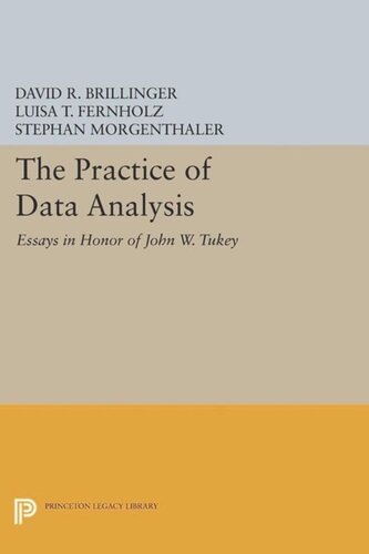 The Practice Of Data Analysis Essays In Honor Of John W Tukey Course Book David R Brillinger Editor Luisa T Fernholz Editor Stephan Morgenthaler Editor