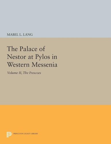 The Palace Of Nestor At Pylos In Western Messenia Vol Ii The Frescoes Mabel L Lang
