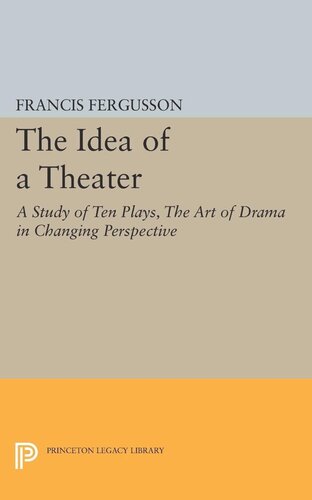 The Idea Of A Theater A Study Of Ten Plays The Art Of Drama In Changing Perspective Francis Fergusson
