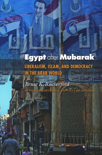 Egypt After Mubarak Liberalism Islam And Democracy In The Arab World With A New Introduction By The Author Bruce K Rutherford
