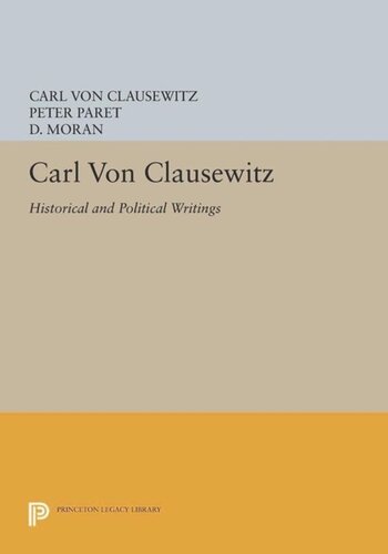 Carl Von Clausewitz Historical And Political Writings Course Book Carl Von Clausewitz Editor Peter Paret Editor D Moran Editor