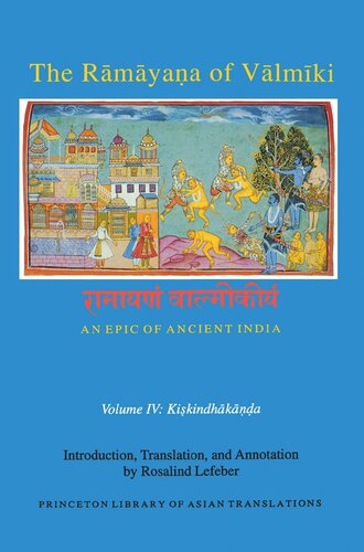 The Rmyaa Of Vlmki An Epic Of Ancient India Volume Iv Kiskindhaka Rosalind Lefeber