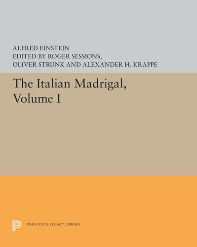 The Italian Madrigal Volume I Alfred Einstein Editor Roger Sessions Editor Oliver Strunk Editor Alexander H Krappe Editor