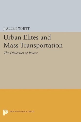 Urban Elites And Mass Transportation The Dialectics Of Power Course Book J Allen Whitt