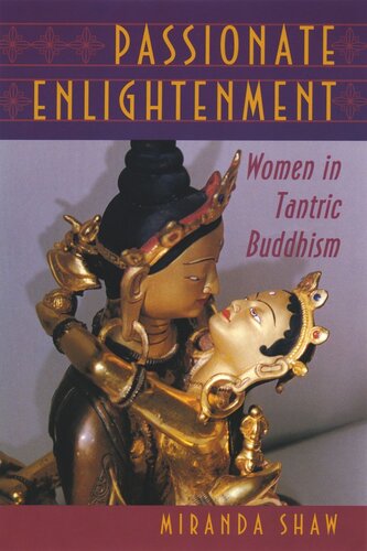 Passionate Enlightenment Women In Tantric Buddhism Miranda Shaw