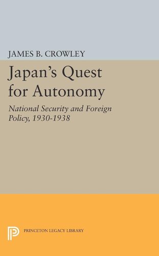 Japans Quest For Autonomy National Security And Foreign Policy 19301938 James Buckley Crowley
