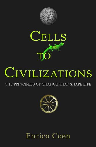 Cells To Civilizations The Principles Of Change That Shape Life Course Book Enrico Coen