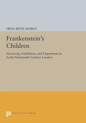 Frankensteins Children Electricity Exhibition And Experiment In Earlynineteenthcentury London Core Textbook Iwan Rhys Morus