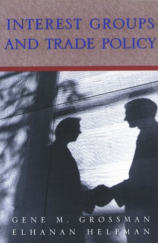 Interest Groups And Trade Policy Gene M Grossman Elhanan Helpman