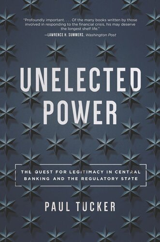 Unelected Power The Quest For Legitimacy In Central Banking And The Regulatory State Paul Tucker