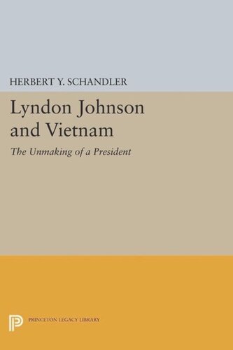 Lyndon Johnson And Vietnam The Unmaking Of A President Course Book Herbert Y Schandler