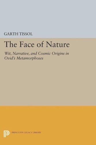 The Face Of Nature Wit Narrative And Cosmic Origins In Ovids Metamorphoses Course Book Garth Tissol