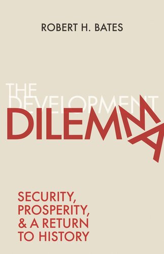 The Development Dilemma Security Prosperity And A Return To History Robert H Bates