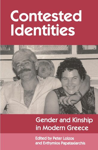 Contested Identities Gender And Kinship In Modern Greece Peter Loizos Editor Evthmios Papataxiarchis Editor