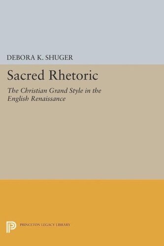 Sacred Rhetoric The Christian Grand Style In The English Renaissance Course Book Debora K Shuger