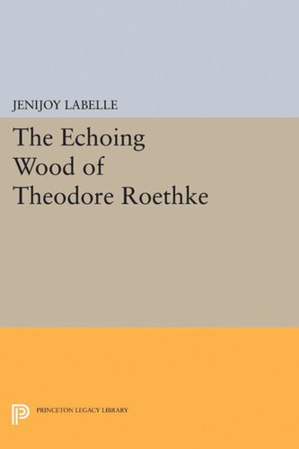 The Echoing Wood Of Theodore Roethke Jenijoy Labelle