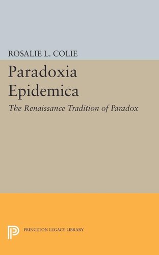 Paradoxia Epidemica The Renaissance Tradition Of Paradox Rosalie Littell Colie
