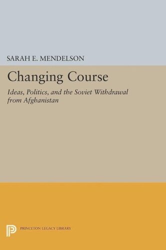 Changing Course Ideas Politics And The Soviet Withdrawal From Afghanistan Course Book Sarah E Mendelson