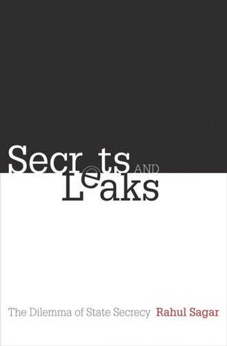 Secrets And Leaks The Dilemma Of State Secrecy Course Book Rahul Sagar