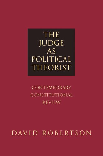 The Judge As Political Theorist Contemporary Constitutional Review Course Book David Robertson