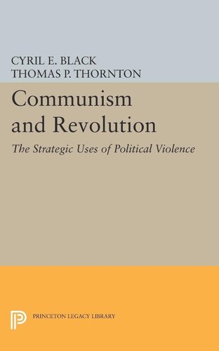 Communism And Revolution The Strategic Uses Of Political Violence Cyril E Black Editor