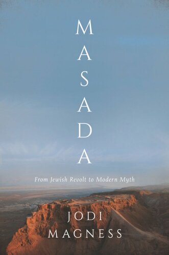Masada From Jewish Revolt To Modern Myth Jodi Magness