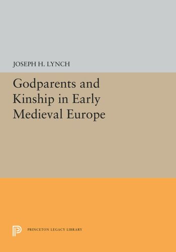Godparents And Kinship In Early Medieval Europe Joseph H Lynch