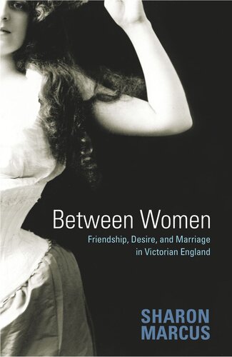 Between Women Friendship Desire And Marriage In Victorian England Course Book Sharon Marcus