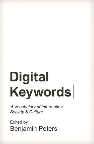 Digital Keywords A Vocabulary Of Information Society And Culture Benjamin Peters Editor