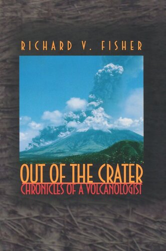 Out Of The Crater Chronicles Of A Volcanologist Richard V Fisher