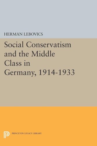 Social Conservatism And The Middle Class In Germany 19141933 Herman Lebovics