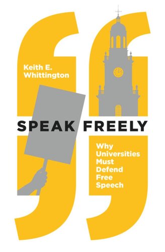 Speak Freely Why Universities Must Defend Free Speech Keith E Whittington