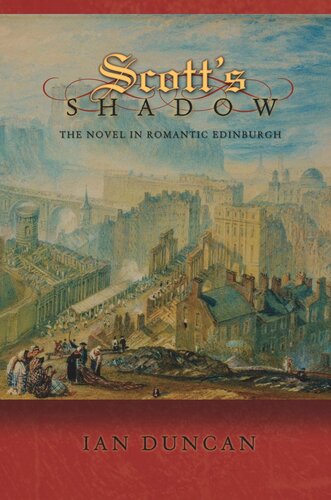 Scotts Shadow The Novel In Romantic Edinburgh Ian Duncan
