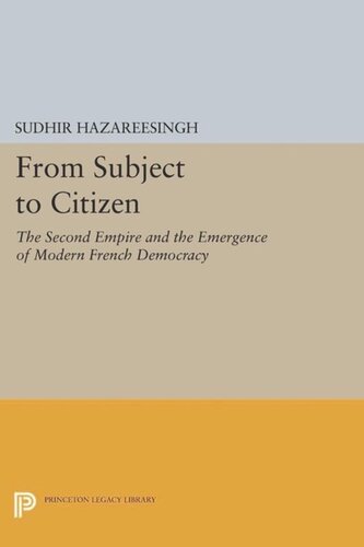 From Subject To Citizen The Second Empire And The Emergence Of Modern French Democracy Course Book Sudhir Hazareesingh