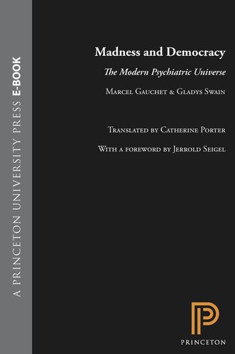 Madness And Democracy The Modern Psychiatric Universe Core Textbook Marcel Gauchet Gladys Swain Catherine Porter Jerrold E Seigel