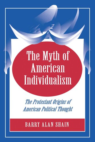The Myth Of American Individualism The Protestant Origins Of American Political Thought Barry Alan Shain