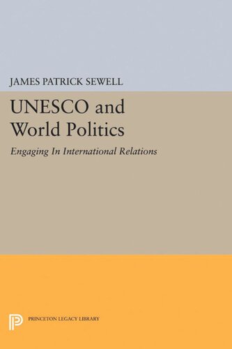 Unesco And World Politics Engaging In International Relations James Patrick Sewell