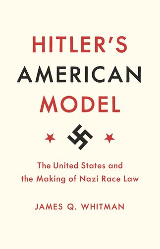 Hitlers American Model The United States And The Making Of Nazi Race Law James Q Whitman