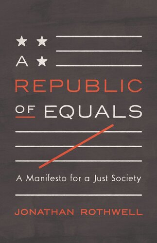 A Republic Of Equals A Manifesto For A Just Society Jonathan Rothwell