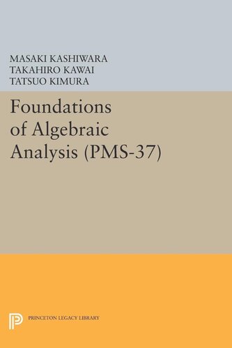 Foundations Of Algebraic Analysis Pms37 Volume 37 Masaki Kashiwara Takahiro Kawai Tatsuo Kimura Goro Kato