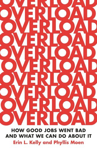 Overload How Good Jobs Went Bad And What We Can Do About It Erin L Kelly Phyllis Moen