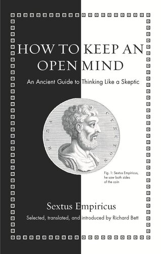 How To Keep An Open Mind An Ancient Guide To Thinking Like A Skeptic Sextus Empiricus Richard Bett