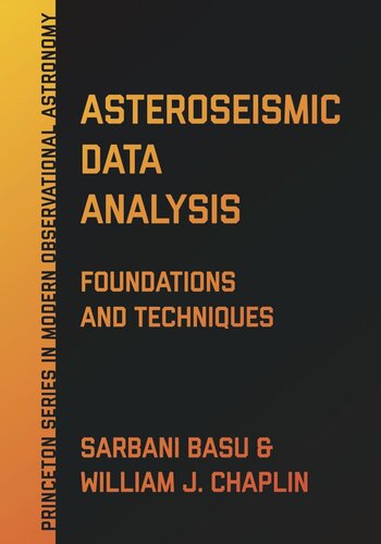 Asteroseismic Data Analysis Foundations And Techniques Sarbani Basu William J Chaplin