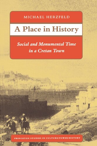 A Place In History Social And Monumental Time In A Cretan Town Michael Herzfeld