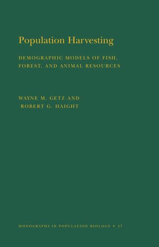 Population Harvesting Mpb27 Volume 27 Demographic Models Of Fish Forest And Animal Resources Mpb27 Wayne M Getz Robert G Haight