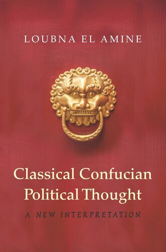 Classical Confucian Political Thought A New Interpretation Pilot Project Ebook Available To Selected Us Libraries Only Loubna El Amine