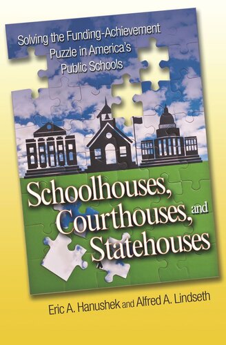 Schoolhouses Courthouses And Statehouses Solving The Fundingachievement Puzzle In Americas Public Schools Course Book Eric A Hanushek Alfred A Lindseth