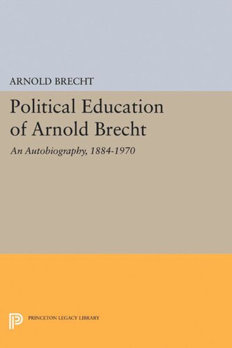 Political Education Of Arnold Brecht An Autobiography 18841970 Arnold Brecht